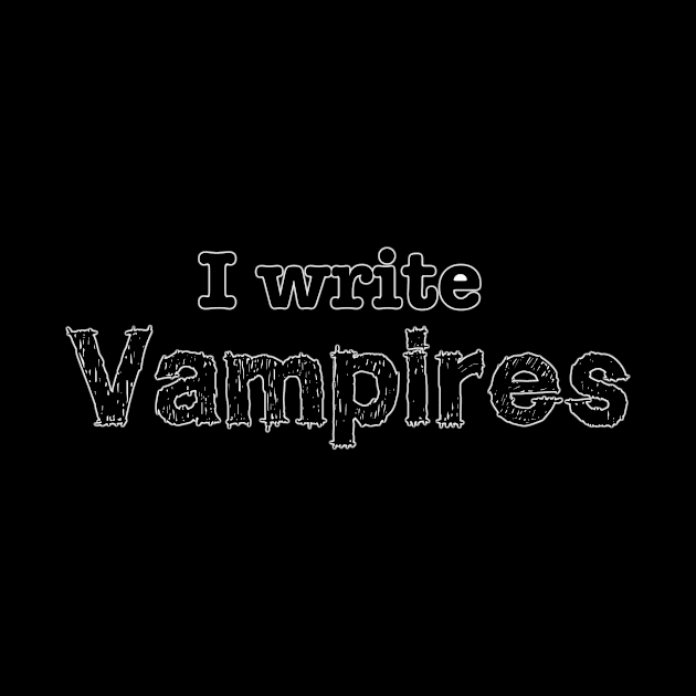 I Write Vampires by INKmagineandCreate