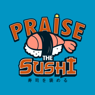 Praise The Sushi Cute Japanese Sushi T-Shirt