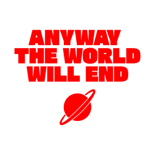 Aniway The World Will End - Red T-Shirt