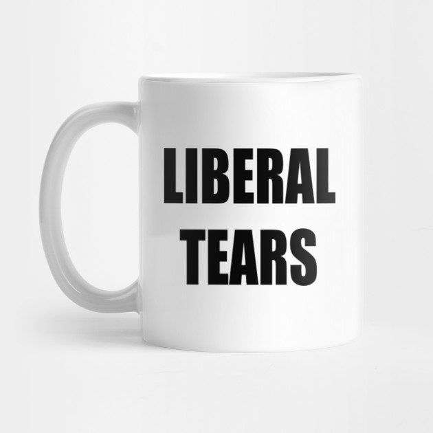 liberal tears conservative mug teepublic
