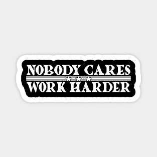 Nobody Cares, Work Harder Magnet