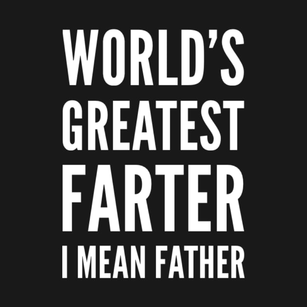 World's greatest farter I mean father white text dad birthday farthers day gift by Ashden