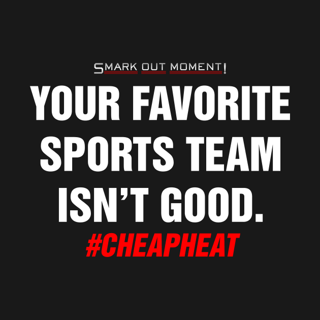 Your Favorite Sports Team Isn't Good - Cheap Heat by Smark Out Moment