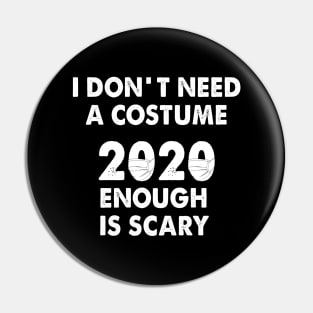 I dont need a costume 2020 enough is scary Pin