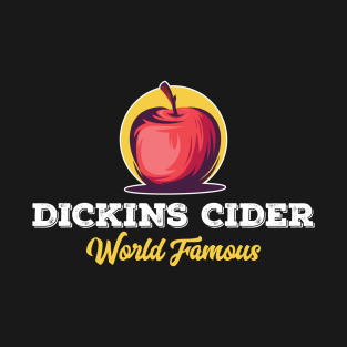 Dickins Cider World Famous For All Your Loved Ones Funny T-Shirt