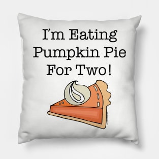 I'm Eating Pumpkin Pie For Two Pillow