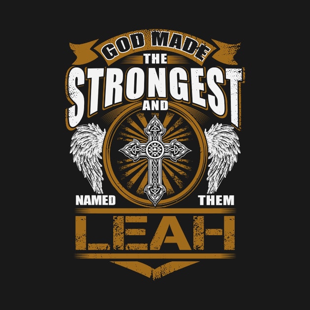 Leah Name T Shirt - God Found Strongest And Named Them Leah Gift Item by reelingduvet