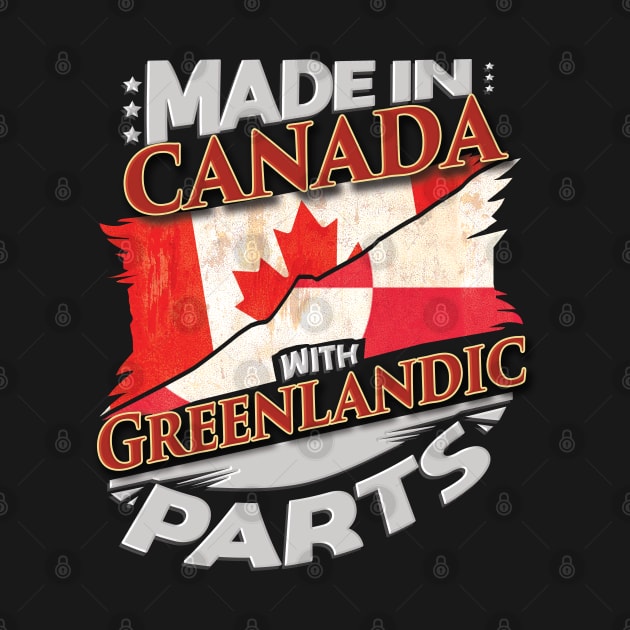 Made In Canada With Greenlandic Parts - Gift for Greenlandic From Greenland by Country Flags