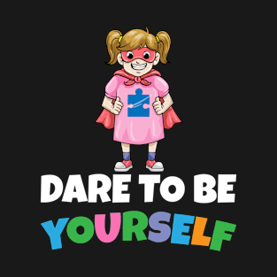 Autism Dare To Be Yourself Autistic Awareness T-Shirt