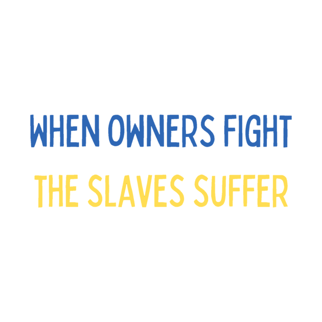 When owners fight the slaves suffer - war by LukjanovArt