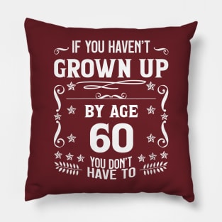 60th Birthday If You Haven't Grown Up By Age 60 Funny Saying Pillow