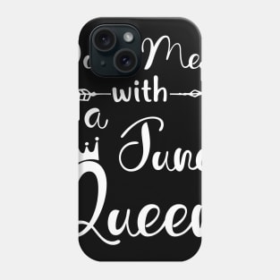 Don_t Mess With A June Queen T-shirt Birthday Gift Phone Case