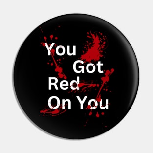 Dark Humor Red On You Pin