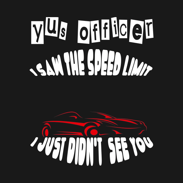 Yes officer I saw speed limits that I just didn't see by Darwish