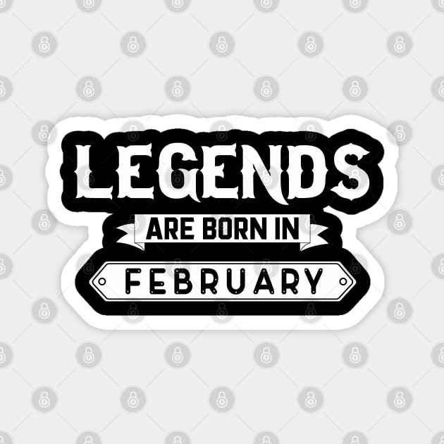 Legends Are Born In February Magnet by inotyler