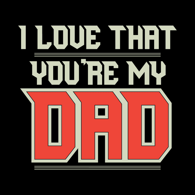 I love that you're my dad-pillow by Awesome Pillow 