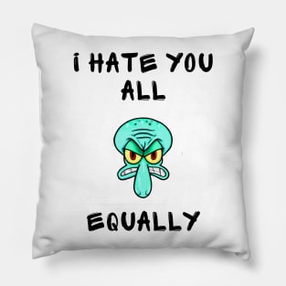 I hate you all equally Pillow