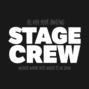 All Hail Your Amazing Stage Crew T-Shirt