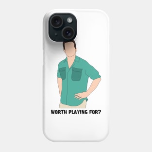 Worth Playing For? Phone Case