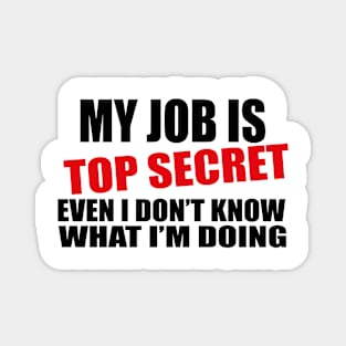 my job is top secret Magnet
