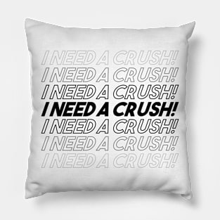 I NEED A CRUSH Pillow