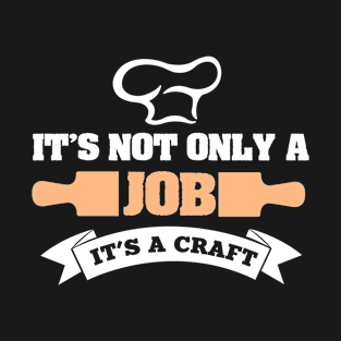 It's no only a job it's a craft T-Shirt