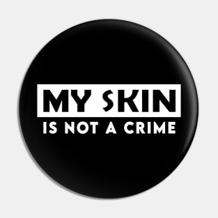 my skin is not a crime Pin