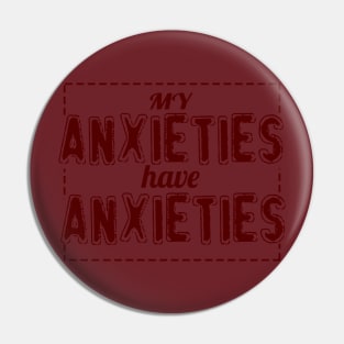 My Anxieties have Anxieties Pin
