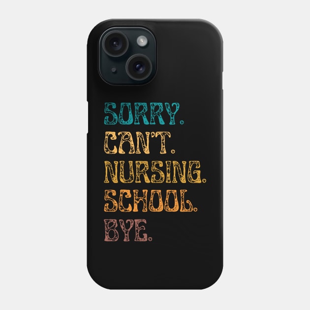 Sorry Can’t Nursing School Bye Phone Case by JustBeSatisfied