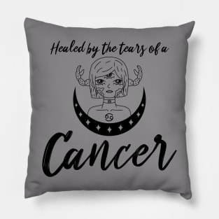 Healed by the tears of a Cancer zodiac design Pillow