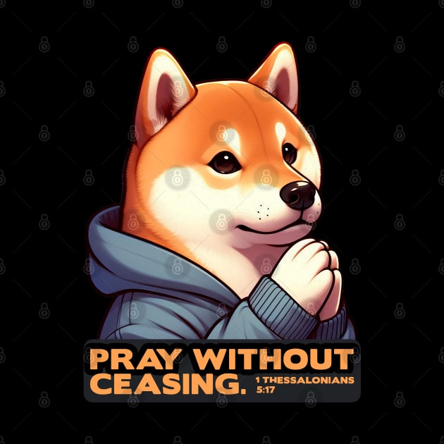 1 Thessalonians 5:17 Pray Without Ceasing Shiba Inu by Plushism