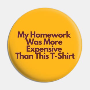 ASU Homework Shirt: My Homework Was More Expensive Than This T-Shirt Pin