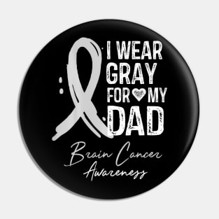 I Wear Gray For My Dad Brain Cancer Awareness Pin