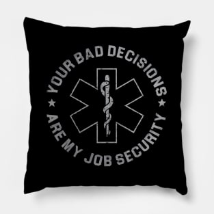 Your Bad Decisions Are My Job Security Nurse Paramedic Pillow
