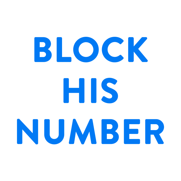 Block His Number. The shirt says so. by MagicalAuntie