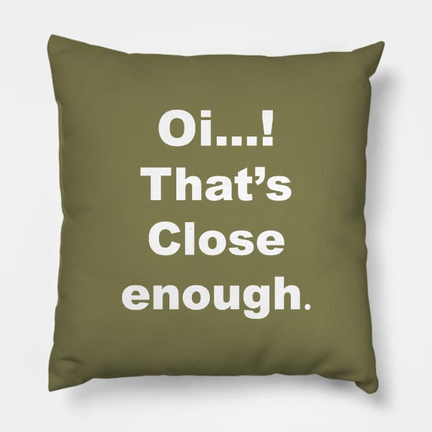 Oi that's close enough Pillow by Souna's Store