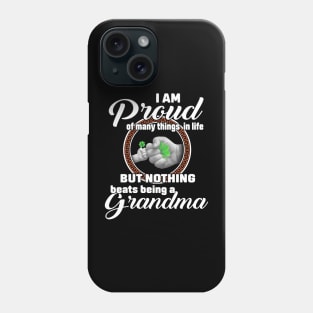 I Am Proud Of Many Things In Life But Nothing Beats Being A Grandma Phone Case