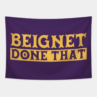 Beignet Done That // Funny New Orleans Beignet Lover Tapestry