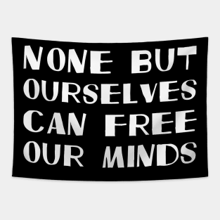 None But Ourselves Can Free Our Minds white Tapestry