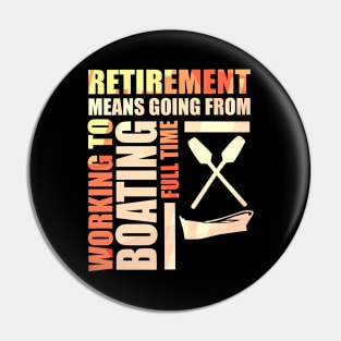 Retirement Means Going From Working To Boating Pin