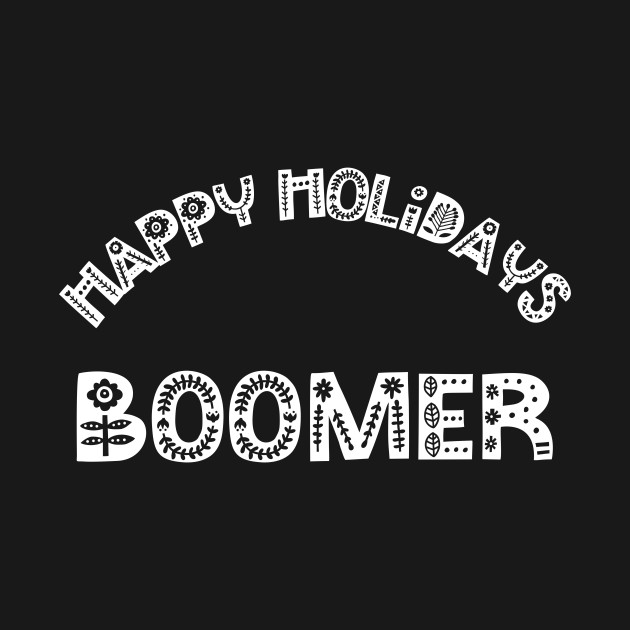 Disover Happy Holidays Boomer Funny Millennial OK Christmas - Ok Boomer - T-Shirt