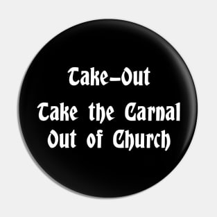 Take-Out Christian Shirt.  Take the Carnal Out of Church. Pin