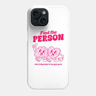 Find the person who truly wants to see you grow Phone Case