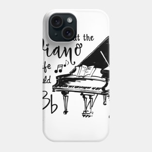 Without The Piano Life Would Bb Funny Piano Lover Phone Case
