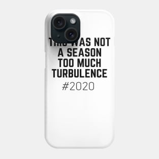 This Was Not A Season Too Much Turbulence 2020 Phone Case