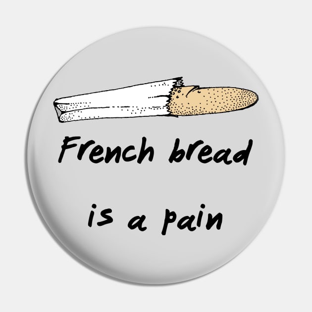 French Bread Is A Pain Pin by dikleyt