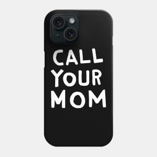 Call Your Mom Phone Case