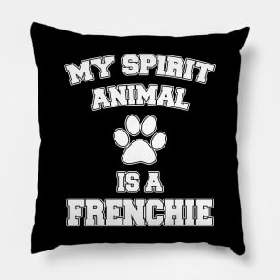 My Spirit Animal Is A Frenchie Pillow