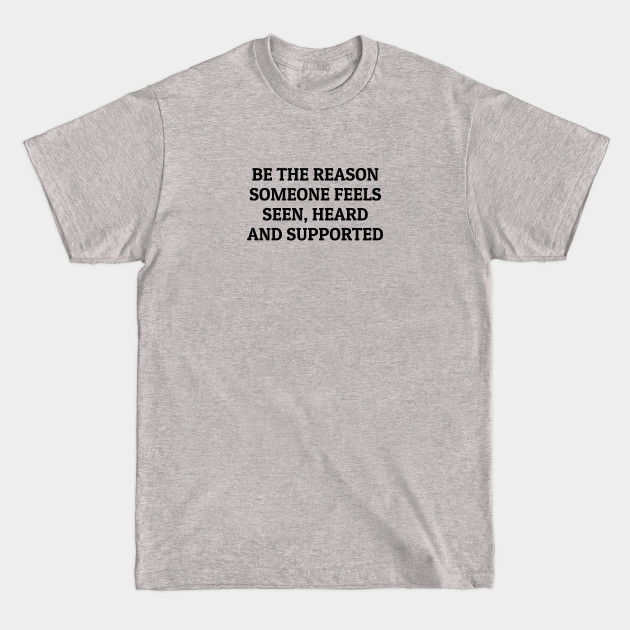 Discover BE THE REASON SOMEONE FEELS SEEN, HEARD AND SUPPORTED - Lgbt Ally - T-Shirt