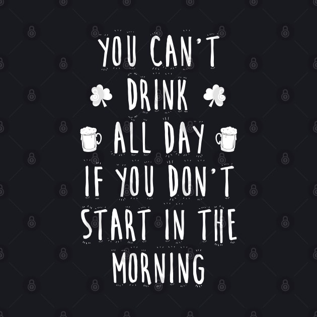 You can't drink all day if you don't start in the morning by jqkart